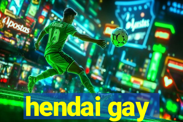 hendai gay